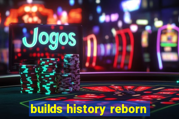 builds history reborn